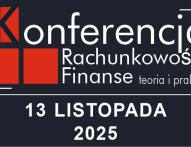 Ogólnopolska Konferencja Naukowa Rachunkowość i Finanse - to warto wiedzieć!