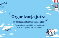GFKM LEADERSHIP CONFERENCE 2023: ORGANIZACJA JUTRA