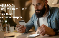 Najlepsze konta firmowe - jak znaleźć najkorzystniejszą ofertę?