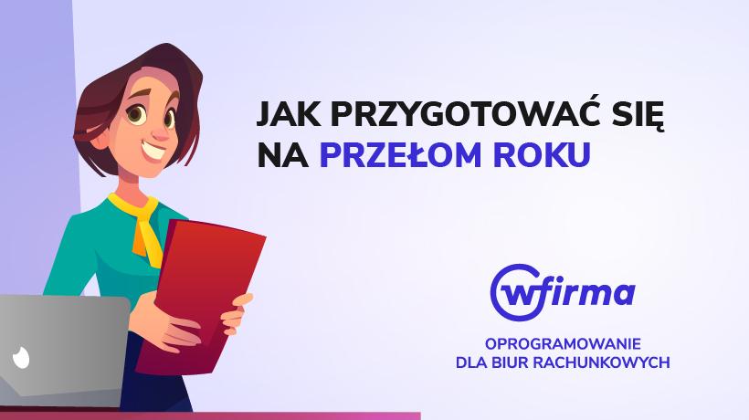 Przełom roku w biurze rachunkowym - jak się przygotować?