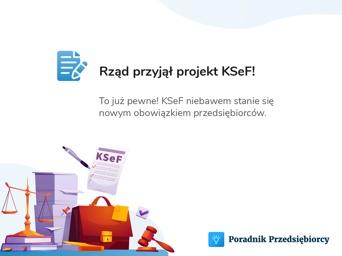 Wejście KSeF jest pewne - Rząd przyjął projekt ustawy!