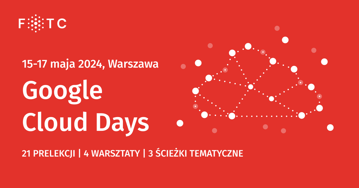 Google Cloud Days – konferencja o AI, bezpieczeństwie i automatyzacji pracy już 15-17 maja