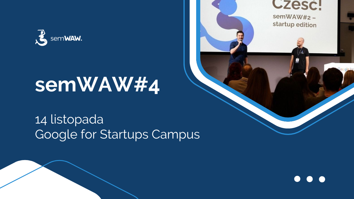 SemWAW#4: Pasjonaci marketingu internetowego ponownie w Google for Startups Campus!